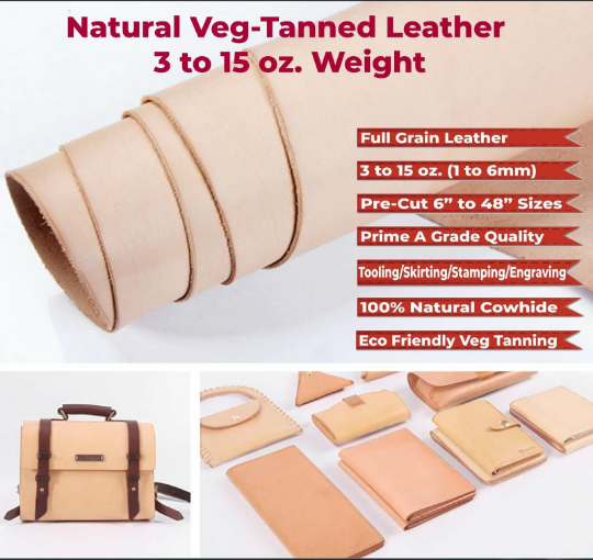 VegTan Leather 2/3-3/4-5/6-6/7-7/8-8/9-9/1 ONZ-  $ 11.99 PER SQFT  4-6-8-10-SQFT