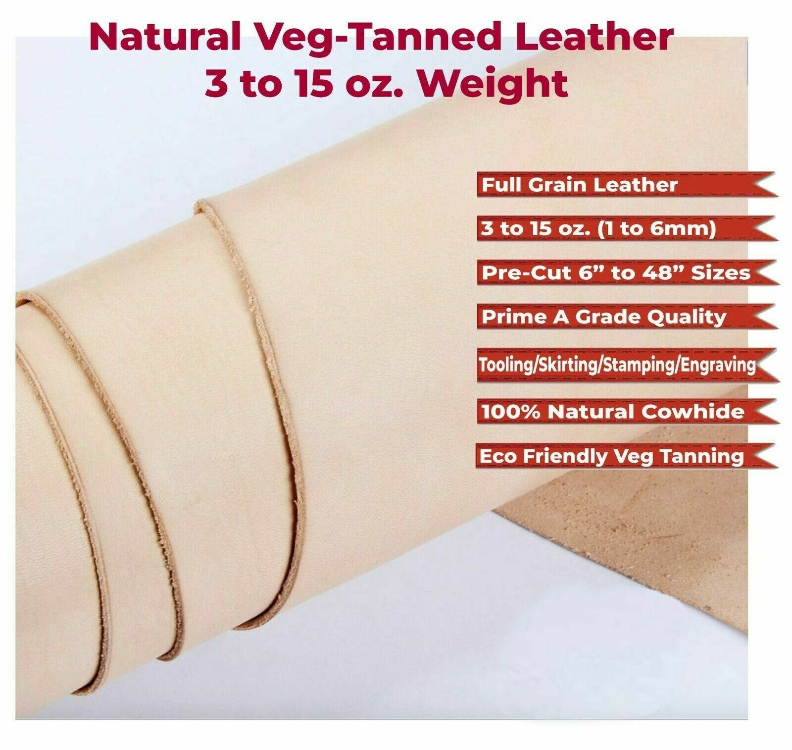 VegTan Leather 2/3-3/4-5/6-6/7-7/8-8/9-9/1 ONZ-  $ 11.99 PER SQFT  4-6-8-10-SQFT